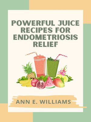 cover image of Powerful Juice Recipes for Endometriosis Relief